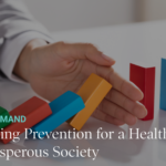 Reimagining Prevention for a Healthier, More Prosperous Society: Webinar Insights